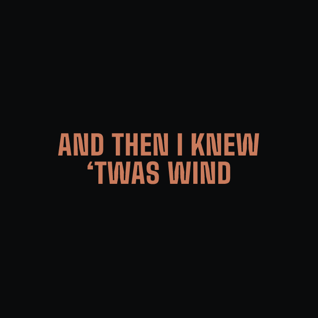 And then I knew ‘twas wind
