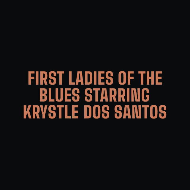 First Ladies of the Blues starring Krystle Dos Santos