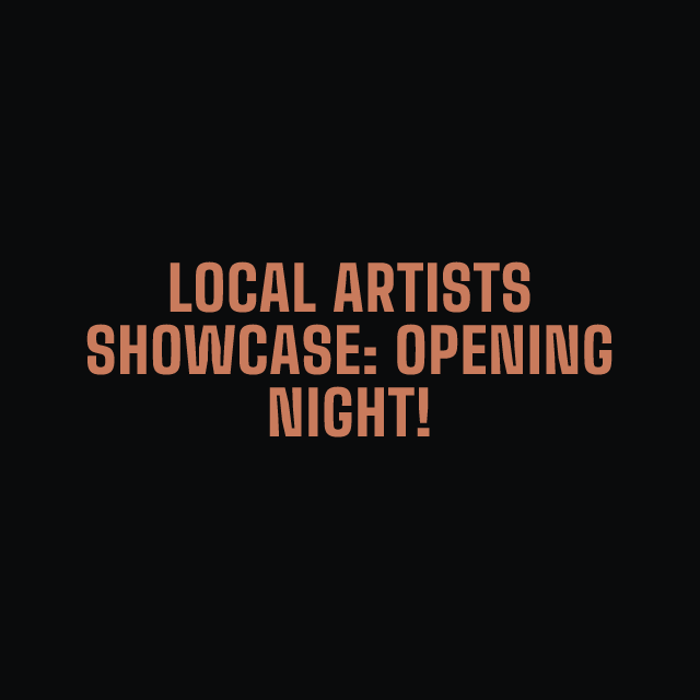 Local Artists Showcase: Opening Night!