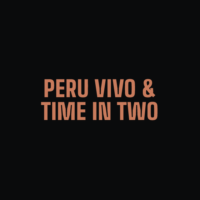 Peru Vivo & Time in Two
