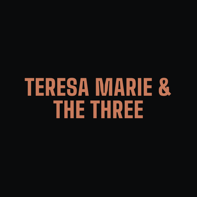 Teresa Marie & the Three